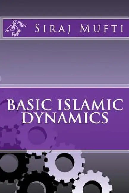 Basic Islamic Dynamics by Siraj I. Mufti