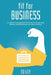 Fit for business: A guide to optimum physical and mental performance by Ed Ley