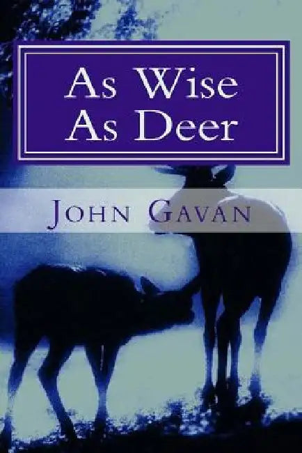 As Wise as Deer by John Gavan