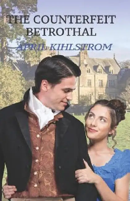 The Counterfeit Betrothal by April Kihlstrom