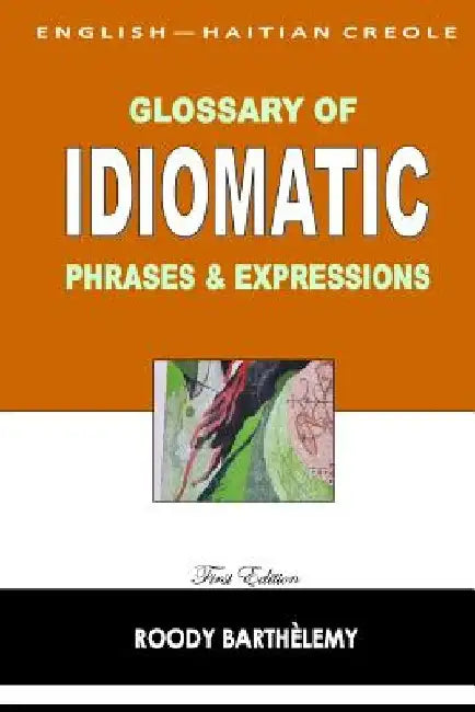 English-Haitian Creole Glossary of Idiomatic Phrases & Expressions by Roody Barthèlemy