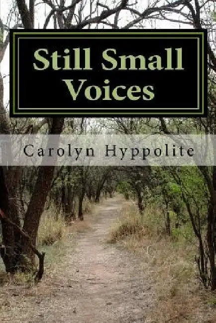 Still Small Voices: The Testimony of a Born-Again Atheist by Carolyn Hyppolite