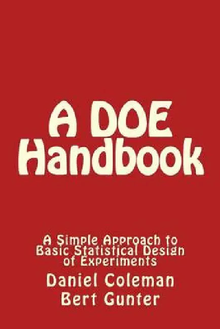 A DOE Handbook: : A Simple Approach to Basic Statistical Design of Experiments by Daniel Coleman, Bert Gunter