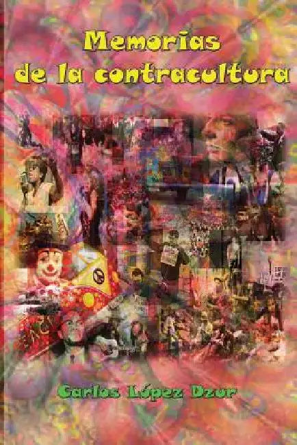 Memorias de la contracultura by Dzur, Carlos Lopez