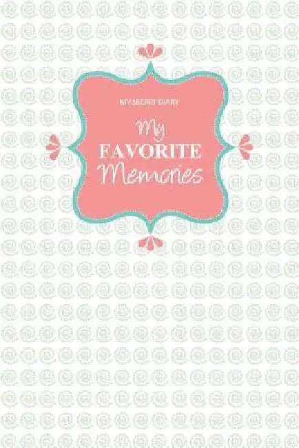 My Secret Diary: My Favorite Memories by Chiquita Publishing