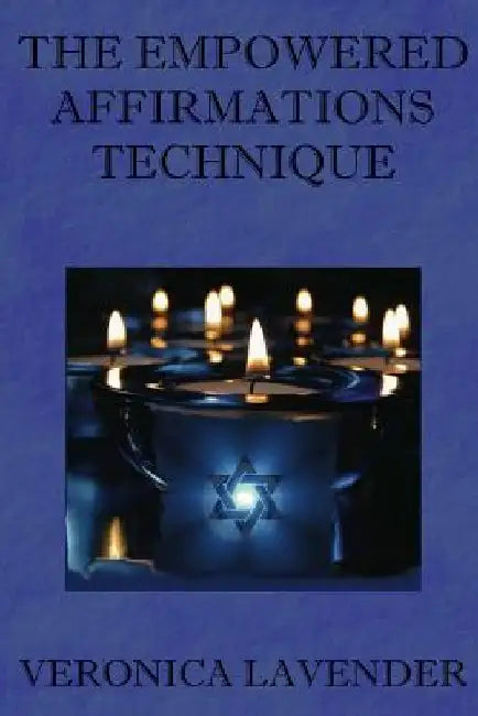 The Empowered Affirmations Technique by Veronica Lavender
