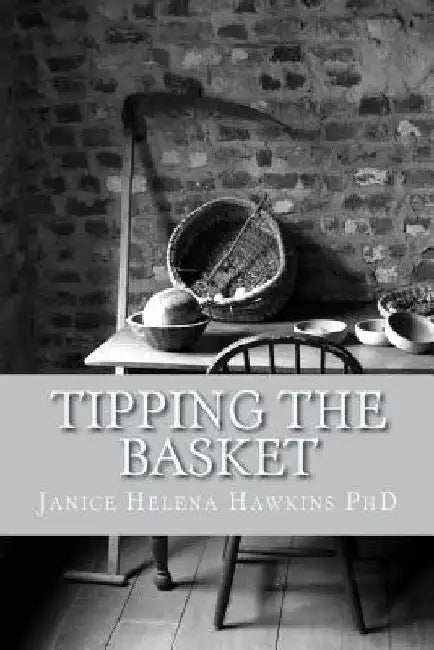 Tipping The Basket by Janice Helena Hawkins