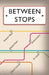 Between Stops: Anthology by Serena Cairns