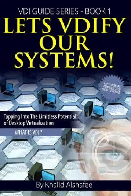 Lets VDIfy Our Systems: What is the Virtual Desktop ? by Khalid Alshafee