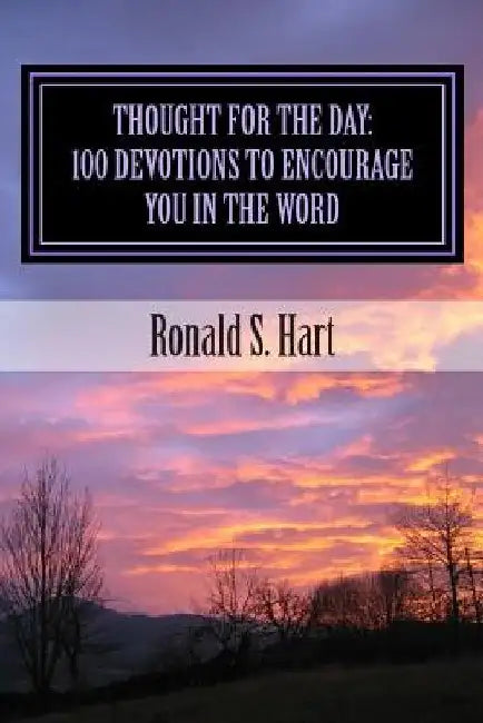 Thought For the Day: 100 Devotions to Encourage You in the Word by Ronald S. Hart