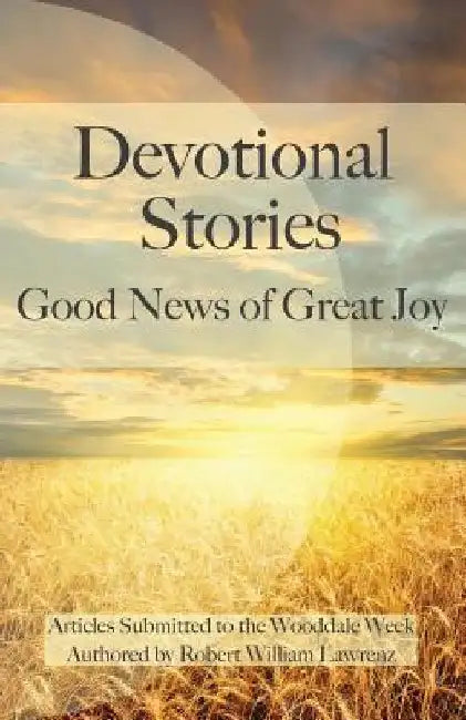 Good News Of Great Joy: Devotional Stories by Robert W. Lawrenz