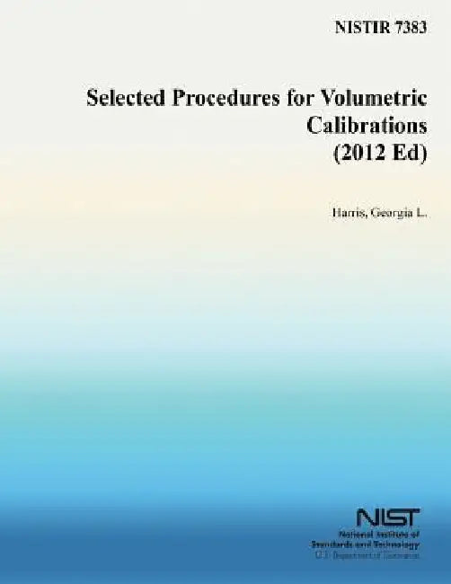 Selected Procedures for Volumetric Calibrations (2012 Ed) by U. S. Department of Commerce-Nist