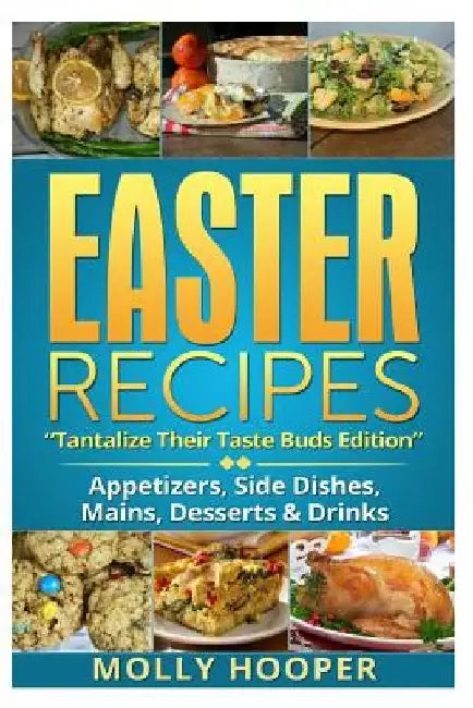 Easter Recipes: Tantalize Their Taste Buds by Molly Hooper