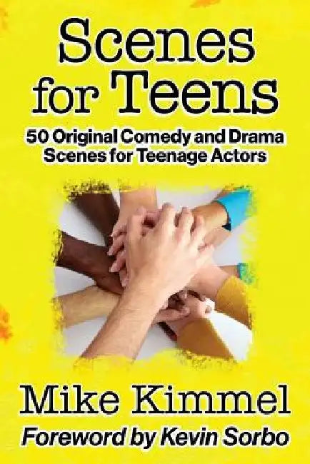 Scenes for Teens: 50 Original Comedy and Drama Scenes for Teenage Actors by Kevin Sorbo