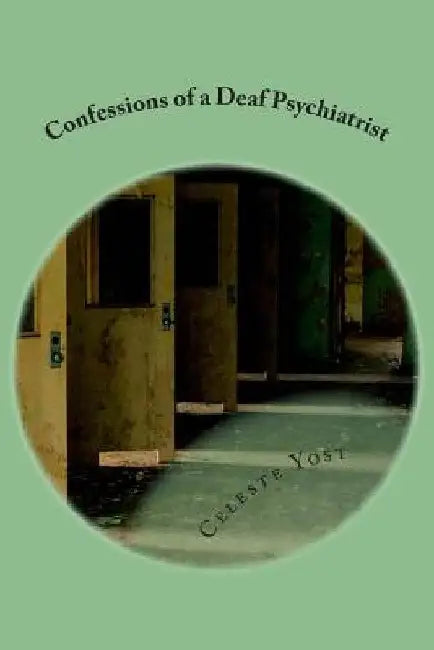 Confessions of a Deaf Psychiatrist by Celeste Yost