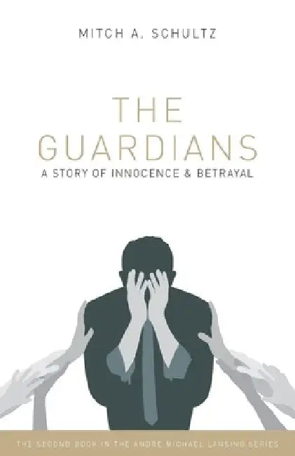 The Guardians: A Story of Innocence and Betrayal by Mitch A. Schultz