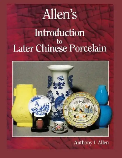 Allen's Introduction to Later Chinese Porcelain by Anthony J. Allen