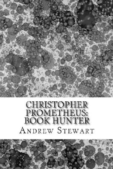 Christopher Prometheus: Book Hunter by Re Ratliff