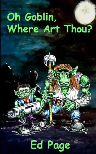 Oh Goblin, Where Art Thou? by Ed Page