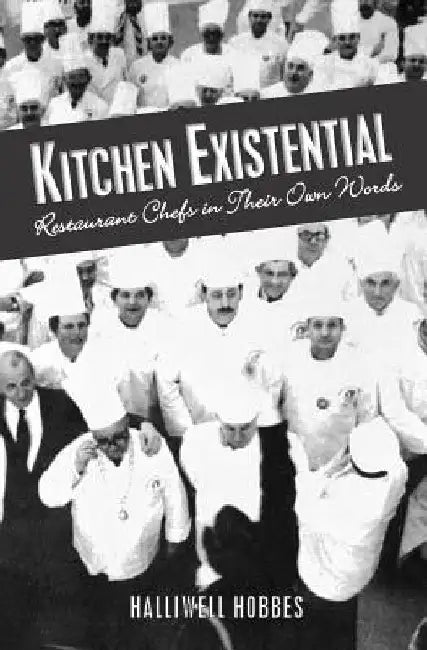 Kitchen Existential: Restaurant Chefs in Their Own Words by Halliwell Hobbes