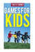 Games for Kids: Easy Indoor or Outdoor Games for Your Children to Have Fun Require Nothing or Little Equipment for Every Child Aged 2 and Up by Tanya Turner