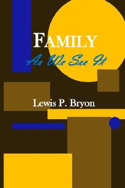 Family As We See It by Lewis P. Bryon