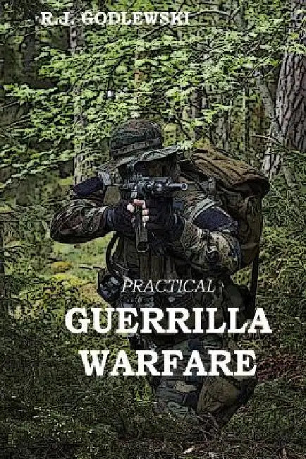 Practical Guerrilla Warfare by R. J. Godlewski
