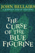 The Curse of the Blue Figurine by John Bellairs