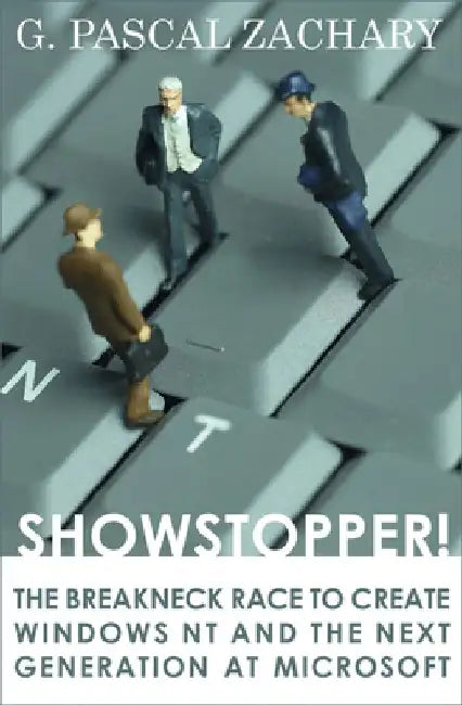 Showstopper!: The Breakneck Race to Create Windows NT and the Next Generation at Microsoft by G. Pascal Zachary