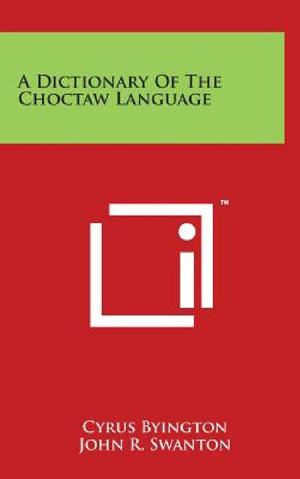 A Dictionary Of The Choctaw Language by Cyrus Byington, John R. Swanton, Henry S. Halbert