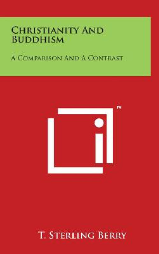 Christianity and Buddhism: A Comparison and a Contrast by T. Sterling Berry