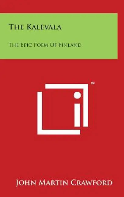 The Kalevala: The Epic Poem of Finland by John Martin Crawford