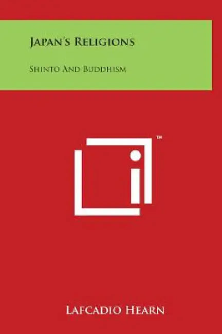 Japan's Religions: Shinto And Buddhism by Lafcadio Hearn