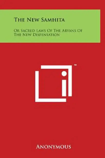 The New Samhita: Or Sacred Laws of the Aryans of the New Dispensation by Anonymous