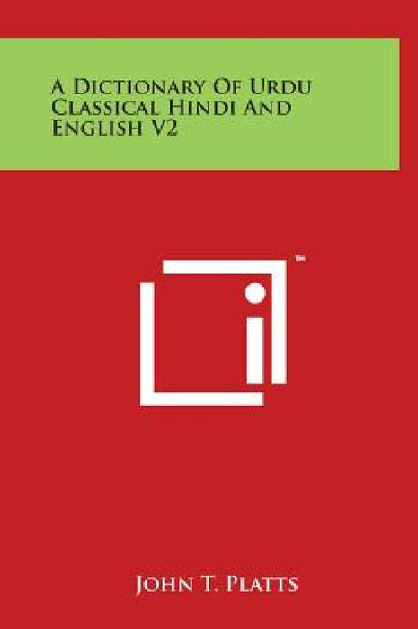 A Dictionary Of Urdu Classical Hindi And English V2 by John T. Platts