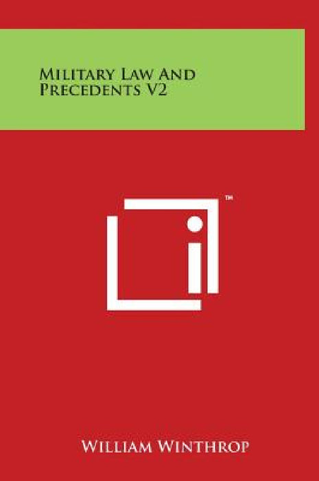 Military Law And Precedents V2 by William Winthrop