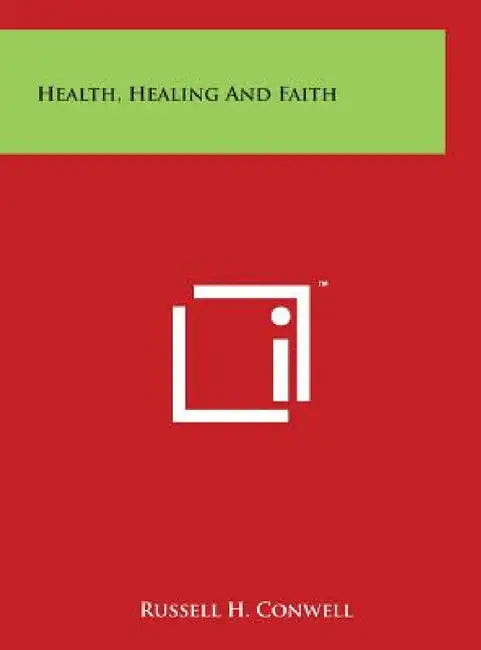 Health, Healing And Faith by Russell H. Conwell