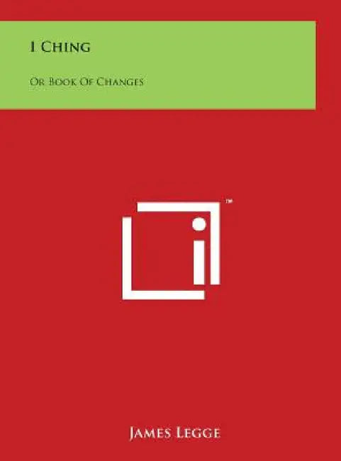 I Ching: Or Book Of Changes by James Legge