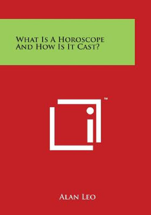 What Is a Horoscope and How Is It Cast? by Alan Leo