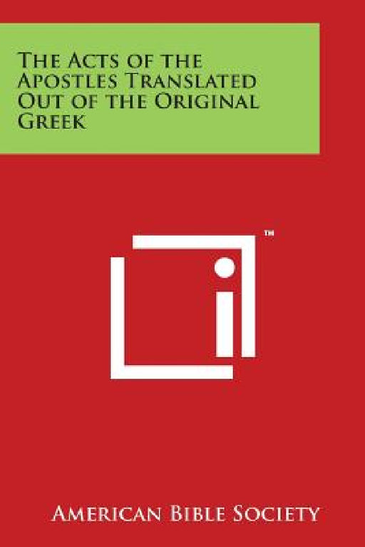 The Acts of the Apostles Translated Out of the Original Greek by American Bible Society