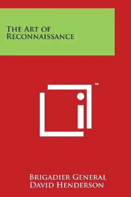 The Art of Reconnaissance by Brigadier General David Henderson