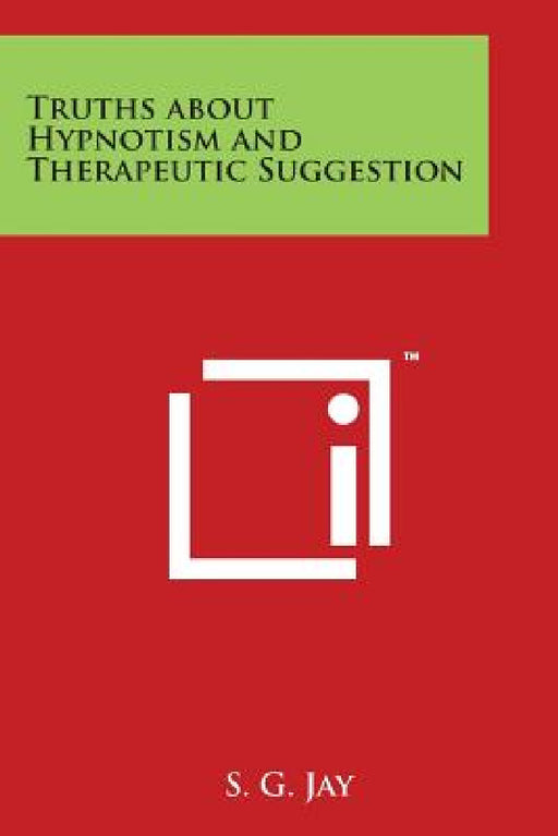 Truths about Hypnotism and Therapeutic Suggestion by S. G. Jay