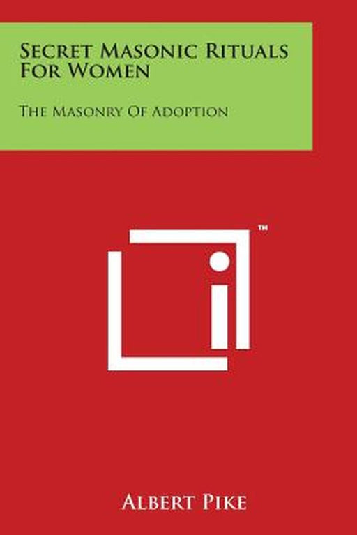 Secret Masonic Rituals for Women: The Masonry of Adoption by Pike, Albert