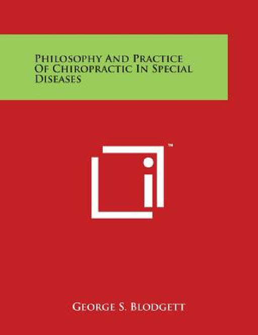 Philosophy And Practice Of Chiropractic In Special Diseases by George S. Blodgett