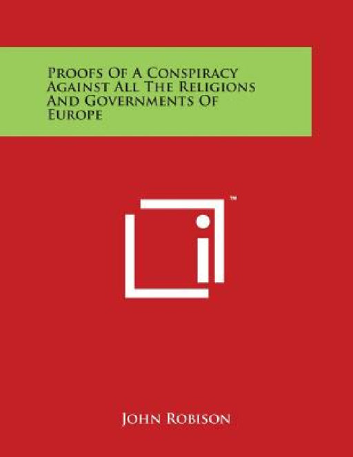 Proofs of a Conspiracy Against All the Religions and Governments of Europe by John Robison