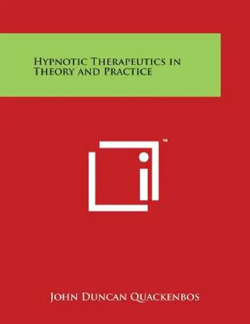 Hypnotic Therapeutics in Theory and Practice by John Duncan Quackenbos