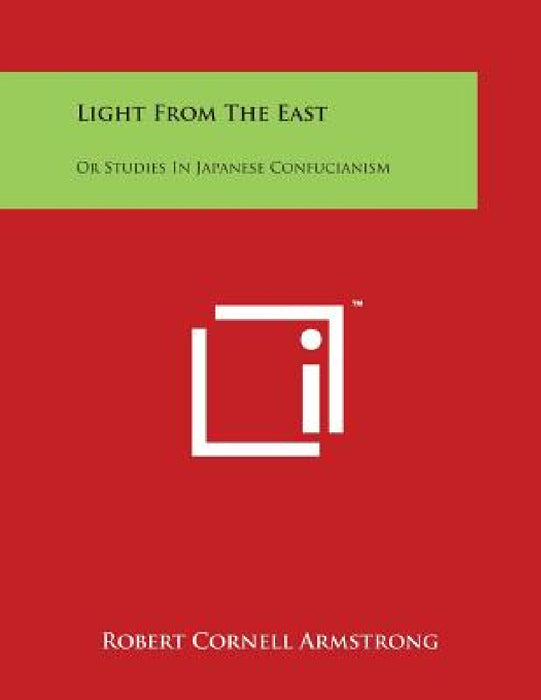 Light From The East: Or Studies In Japanese Confucianism by Robert Cornell Armstrong