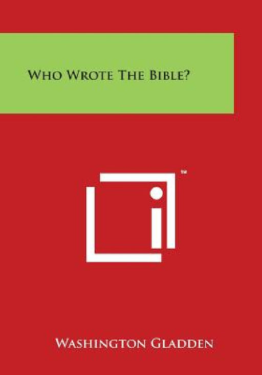 Who Wrote the Bible? by Washington Gladden