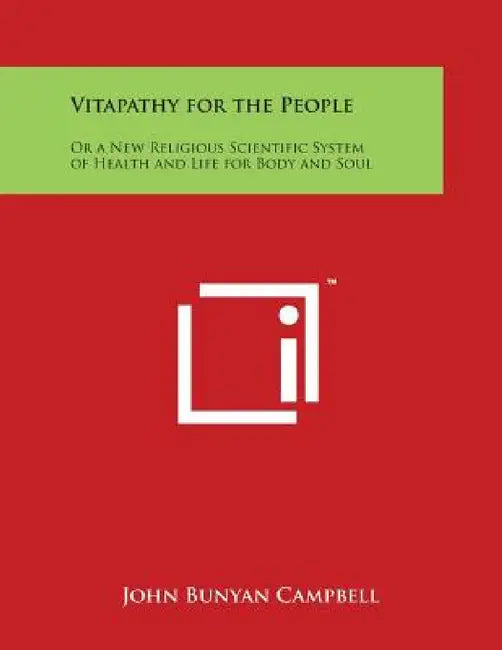 Vitapathy for the People: Or a New Religious Scientific System of Health and Life for Body and Soul by John Bunyan Campbell