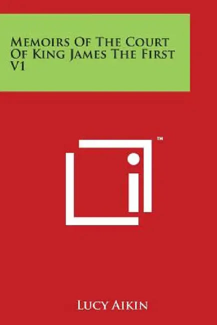 Memoirs Of The Court Of King James The First V1 by Lucy Aikin